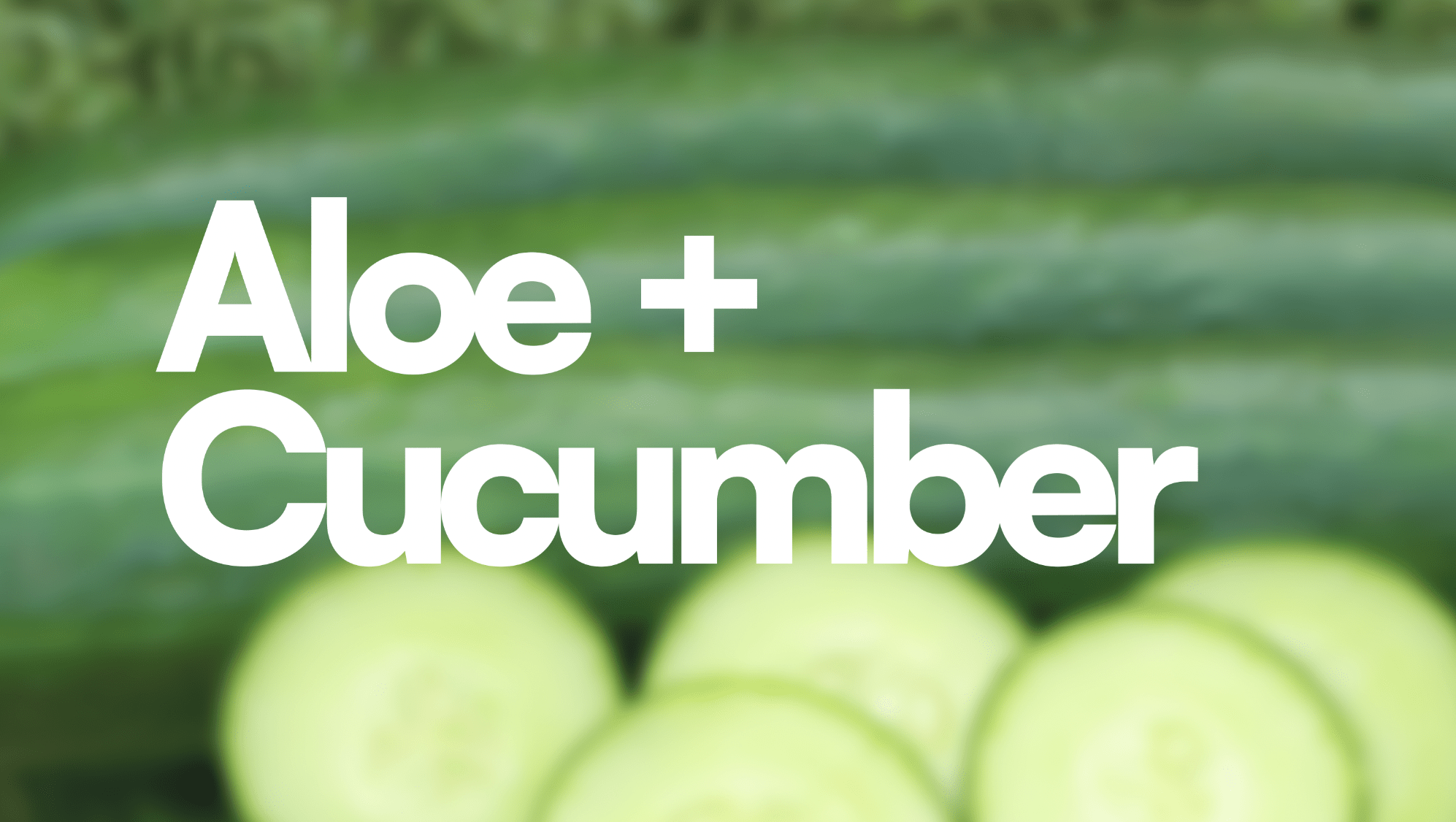Aloe + Cucumber