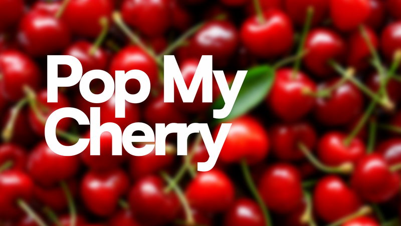 Pop My Cherry!