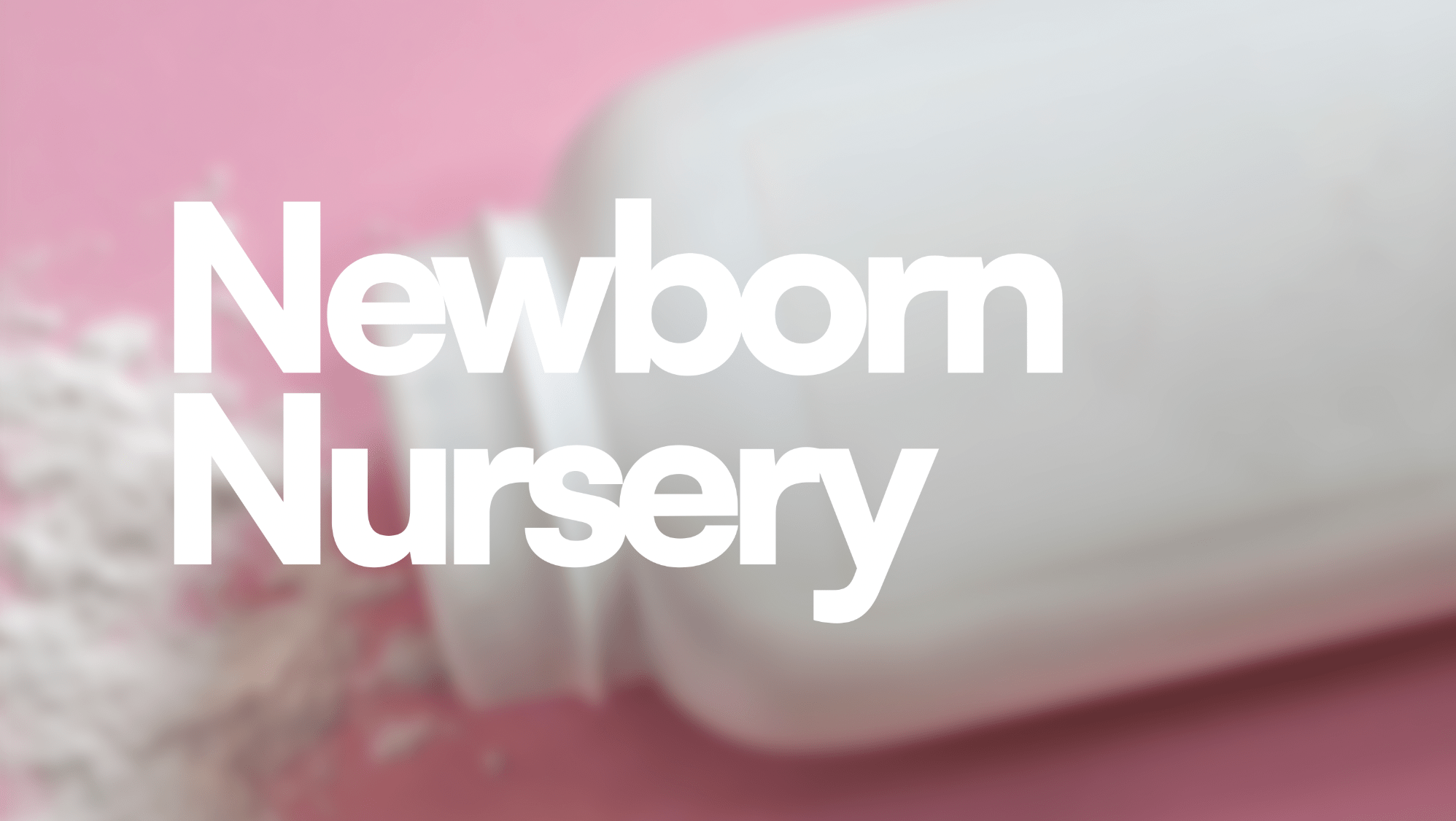 Newborn Nursery