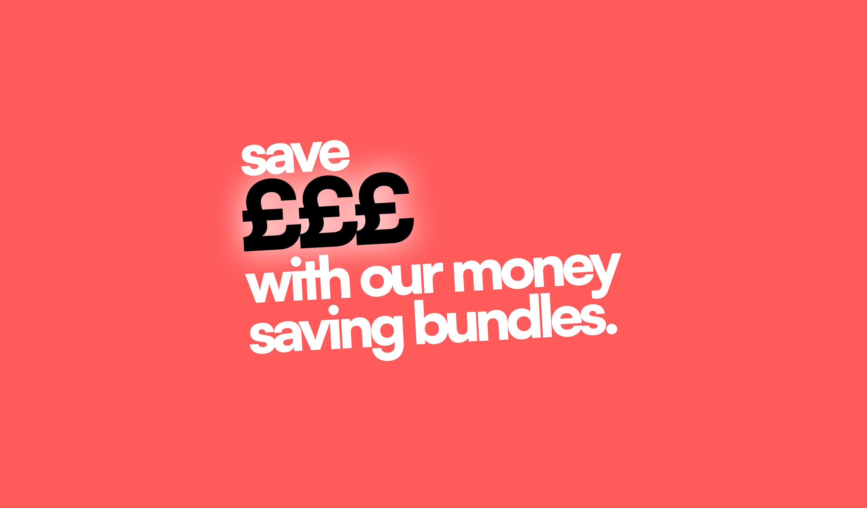 Text 'save £££ with our money saving bundles' on a pink background